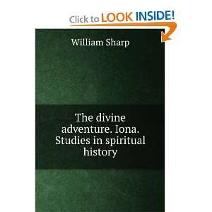   adventure. Iona. Studies in spiritual history William Sharp Books