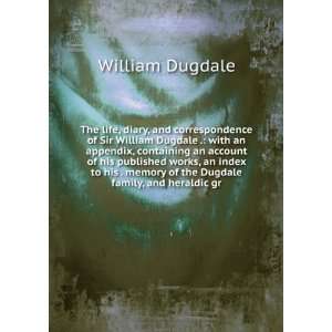  The life, diary, and correspondence of Sir William Dugdale 