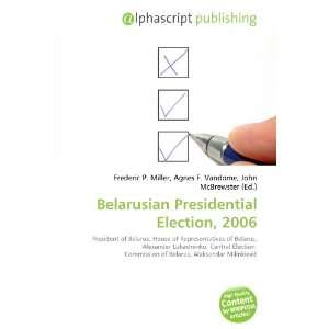  Belarusian Presidential Election, 2006 (9786133792869 