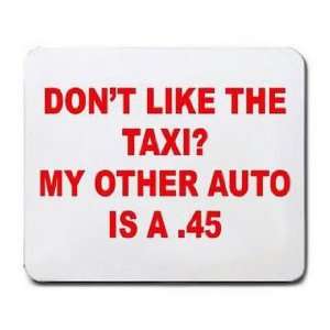   DONT LIKE THE TAXI? MY OTHER AUTO IS A .45 Mousepad
