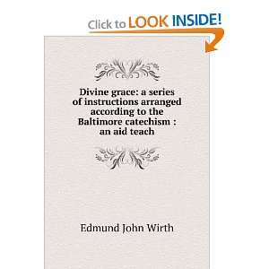   to the Baltimore catechism  an aid teach Edmund John Wirth Books