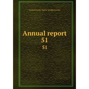    Annual report. 51 United States. Public Health Service Books