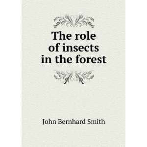    The role of insects in the forest: John Bernhard Smith: Books