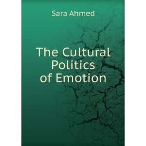 The Cultural Politics of Emotion Sara Ahmed  Books