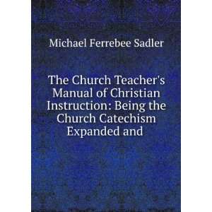 The Church Teachers Manual of Christian Instruction Being the Church 