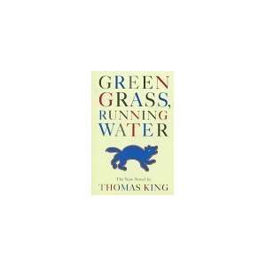  GREEN GRASS RUNNING WATER [Hardcover]: Thomas King: Books