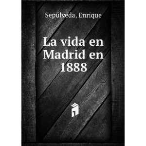  La vida en Madrid en 1888 Enrique SepÃºlveda Books