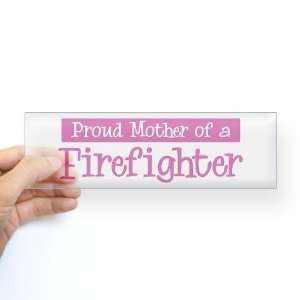  Proud Mother of Firefighter Firefighter Bumper Sticker by 