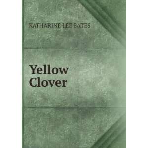  Yellow Clover KATHARINE LEE BATES Books