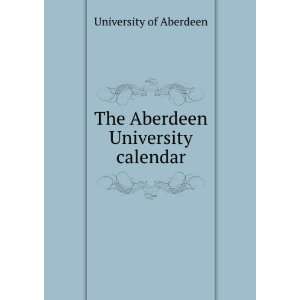    The Aberdeen University calendar University of Aberdeen Books