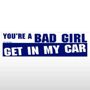  354 Youre A Bad Girl   Bumper Sticker Toys & Games