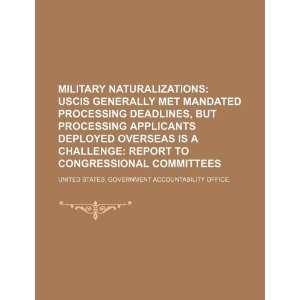  Military naturalizations USCIS generally met mandated 