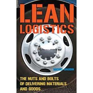 Lean Logistics The Nuts and Bolts of Delivering Materials and Goods 
