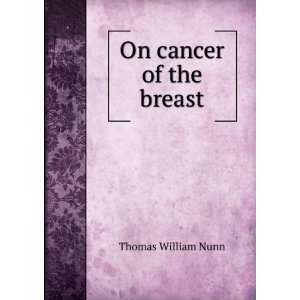  On cancer of the breast Thomas William Nunn Books