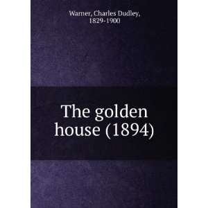 The golden house (1894) Charles Dudley, 1829 1900 Warner 