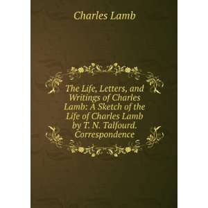 , and Writings of Charles Lamb A Sketch of the Life of Charles Lamb 