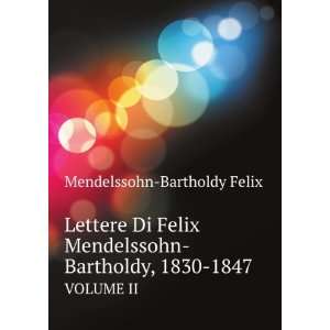  Di Felix Mendelssohn Bartholdy, 1830 1847. VOLUME II Mendelssohn 