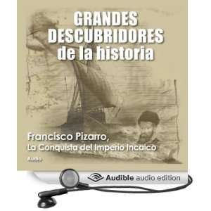 Francisco Pizarro: La conquista del imperio incaico [Francisco Pizarro 