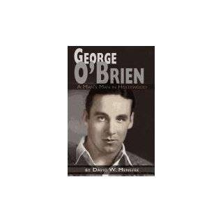GEORGE OBRIEN   A MANS MAN IN HOLLYWOOD by David W. Menefee (Oct 31 