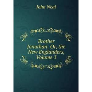   Brother Jonathan Or, the New Englanders, Volume 3 John Neal Books
