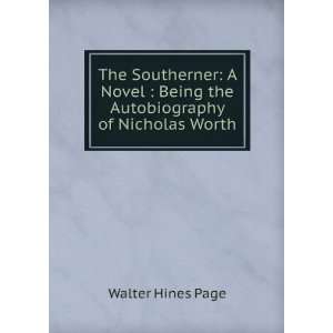   Being the Autobiography of Nicholas Worth Walter Hines Page Books