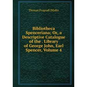   of George John, Earl Spencer, Volume 4 Thomas Frognall Dibdin Books