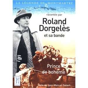    Roland Dorgelès, prince de bohème Jean Manuel Gabert Books