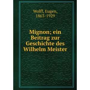  Mignon; ein Beitrag zur Geschichte des Wilhelm Meister 