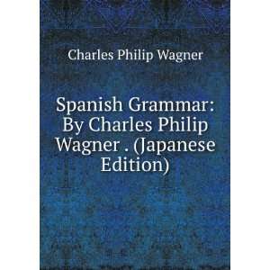  Spanish Grammar: By Charles Philip Wagner . (Japanese 