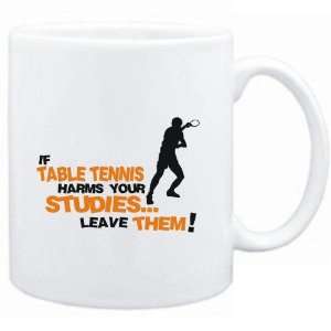  Mug White  If Table Tennis harms your studies leave 